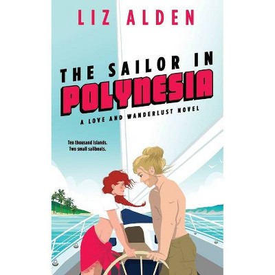 The Sailor in Polynesia - (Love and Wanderlust) by  Liz Alden (Paperback)