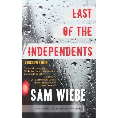 Last of the Independents - (Vancouver Noir) by  Sam Wiebe (Paperback)