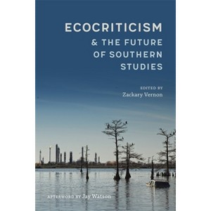 Ecocriticism and the Future of Southern Studies - (Southern Literary Studies) by  Zackary Vernon & Scott Romine (Hardcover) - 1 of 1