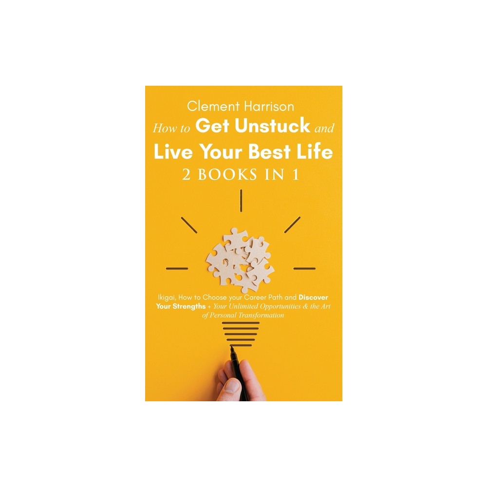 How to Get Unstuck and Live Your Best Life 2 books in 1 - by Clement Harrison (Paperback)