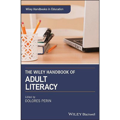 The Wiley Handbook of Adult Literacy - (Wiley Handbooks in Education) by  Dolores Perin (Hardcover)