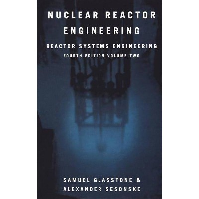 Nuclear Reactor Engineering - 4th Edition by  Samuel Glasstone & Alexander Sesonske (Hardcover)