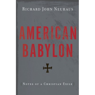 American Babylon - by  Richard John Neuhaus (Paperback)