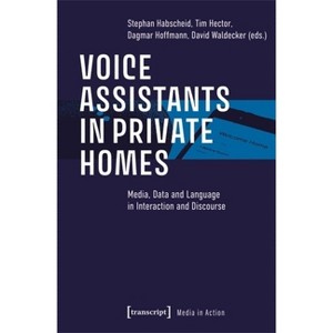 Voice Assistants in Private Homes - (Media in Action) by  Stephan Habscheid & Tim Hector & Dagmar Hoffmann & David Waldecker (Paperback) - 1 of 1