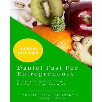 Daniel Fast For Entrepreneurs - by  Tanya Tenica & Apostle Brian Pleasant (Paperback)