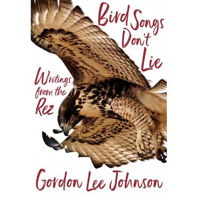 Bird Songs Don't Lie - by  Gordon Lee Johnson (Hardcover)