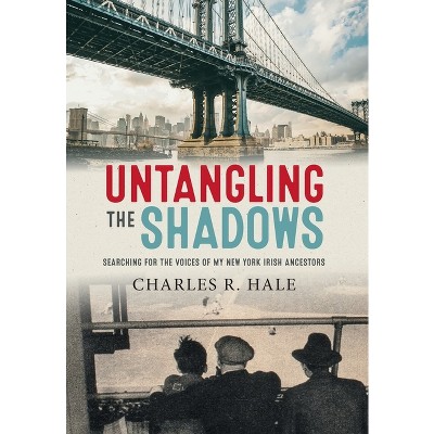 Untangling the Shadows - by  Charles R Hale (Hardcover)