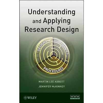 Understanding and Applying Research Design - by  Martin Lee Abbott & Jennifer McKinney (Hardcover)