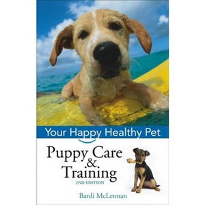 Puppy Care & Training - (Your Happy Healthy Pet Guides) 2nd Edition by  Bardi McLennan (Paperback) - 1 of 1