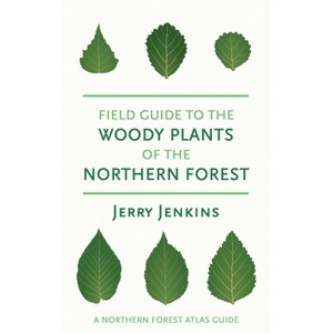Field Guide to the Woody Plants of the Northern Forest - (Northern Forest Atlas Guides) by  Jerry Jenkins (Paperback) - 1 of 1