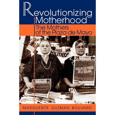 Revolutionizing Motherhood - (Latin American Silhouettes) by  Marguerite Guzman Bouvard (Paperback)