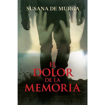 El Dolor de la Memoria - by  Susana de Murga (Paperback)