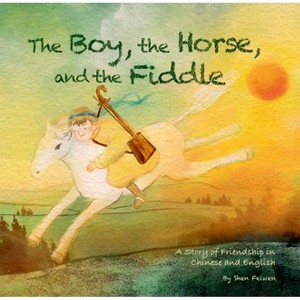 The Boy, the Horse, and the Fiddle - by  Feiwen Shen (Hardcover) - 1 of 1