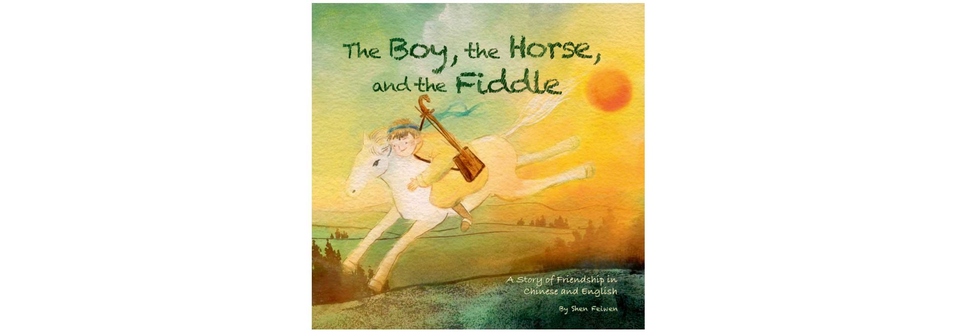The Boy, the Horse, and the Fiddle - by  Feiwen Shen (Hardcover)
