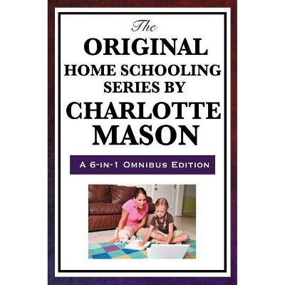 The Original Home Schooling Series by Charlotte Mason - (Hardcover)