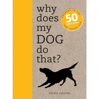 Why Does My Dog Do That? - by  Sophie Collins (Paperback)