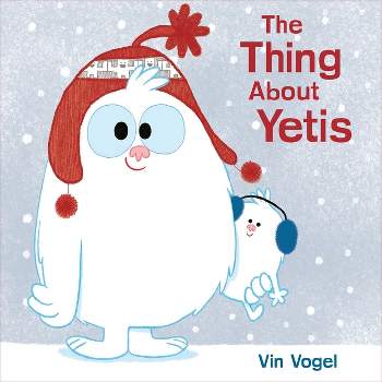 The Thing about Yetis - by  Vin Vogel (Hardcover)