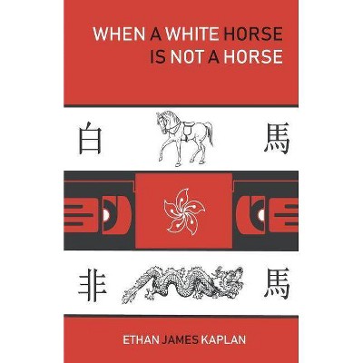 When a White Horse Is Not a Horse - by  Ethan James Kaplan (Paperback)