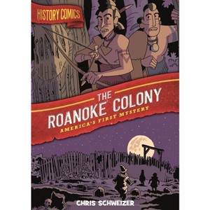 History Comics: The Roanoke Colony - by  Chris Schweizer (Paperback) - 1 of 1