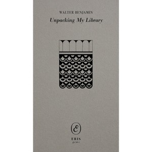 Unpacking My Library - (Eris Gems) by  Walter Benjamin (Paperback) - 1 of 1