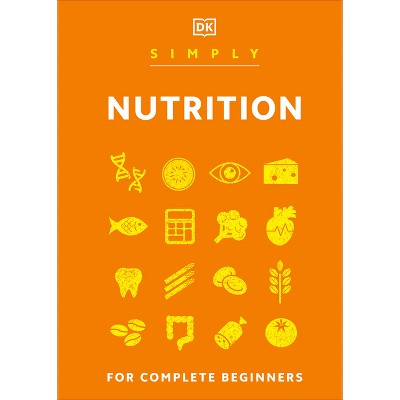 Simply Nutrition - (dk Simply) By Dk (hardcover) : Target