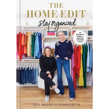 The Home Edit: Stay Organized - by  Clea Shearer & Joanna Teplin (Hardcover)