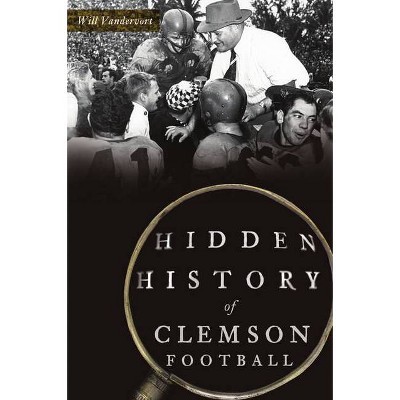 Hidden History of Clemson Football - by  Will Vandervort (Paperback)