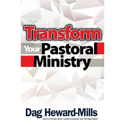 Transform You Pastoral Ministry - by  Dag Heward-Mills (Paperback)