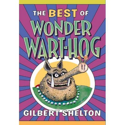 The Best of Wonder Wart-Hog - by  Gilbert Shelton (Paperback)