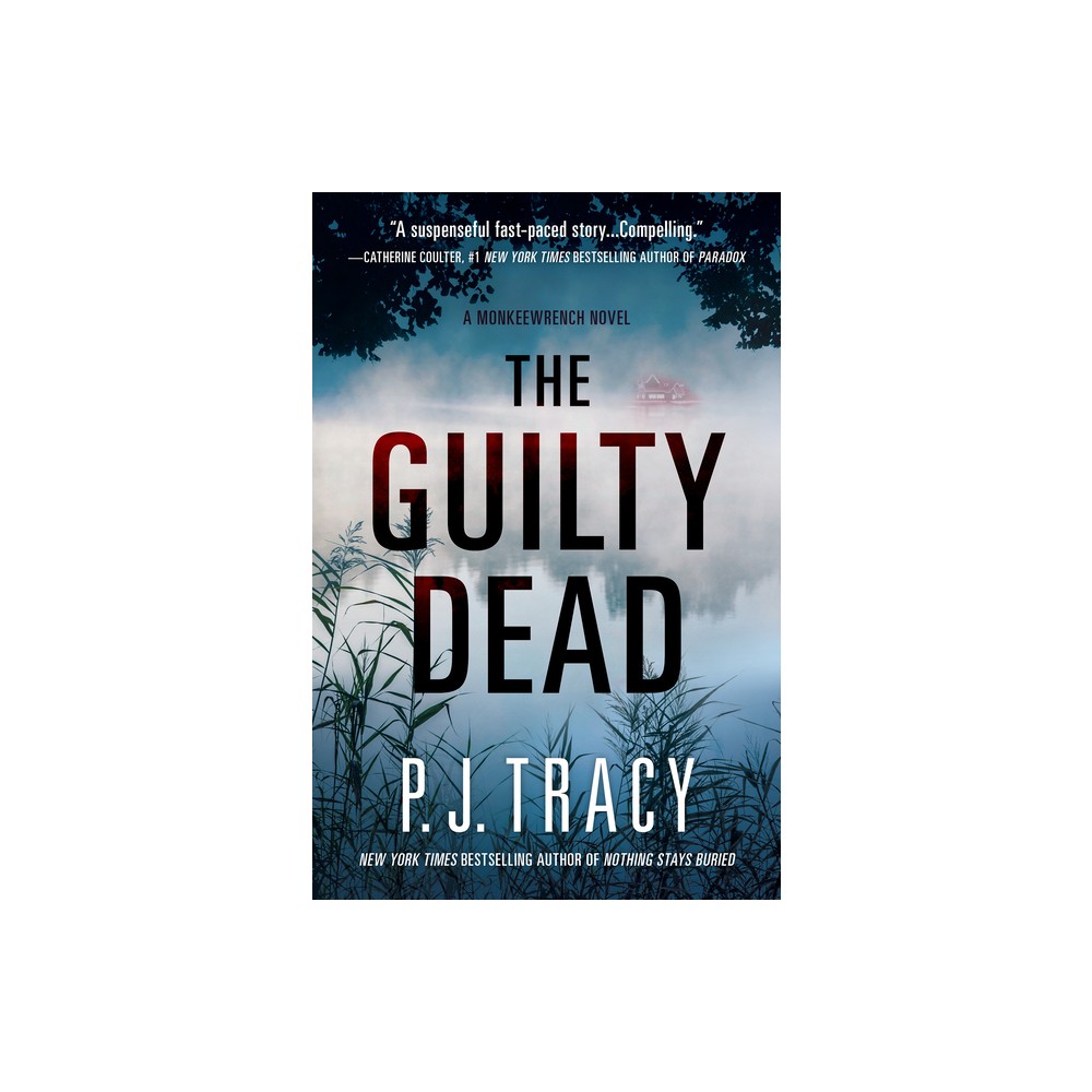 The Guilty Dead - (Monkeewrench Novel) by P J Tracy (Hardcover)