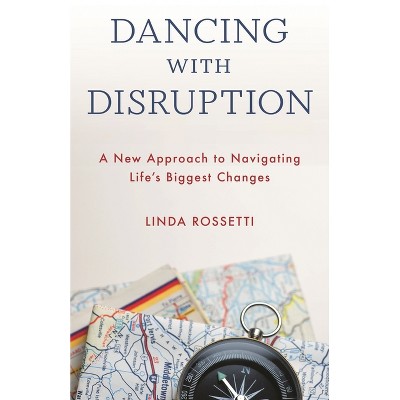 Dancing with Disruption - by  Linda Rossetti (Hardcover)