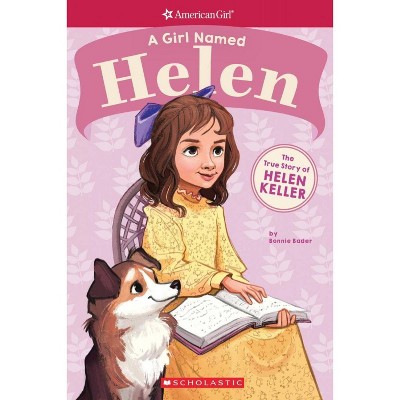 Girl Named Helen : The True Story of Helen Keller -  by Bonnie Bader (Paperback)