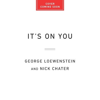 It's on You - by  Nick Chater & George Loewenstein (Hardcover)