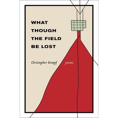 What Though the Field Be Lost - by  Christopher Kempf (Paperback)