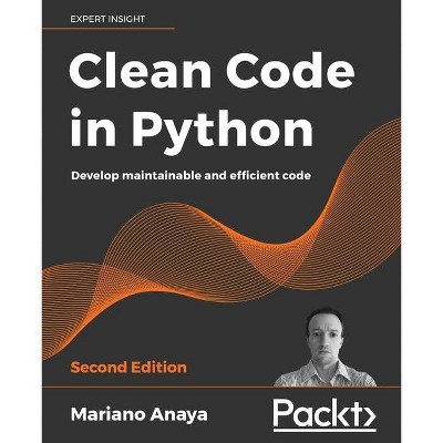 Clean Code in Python - Second Edition - 2nd Edition by  Mariano Anaya (Paperback)