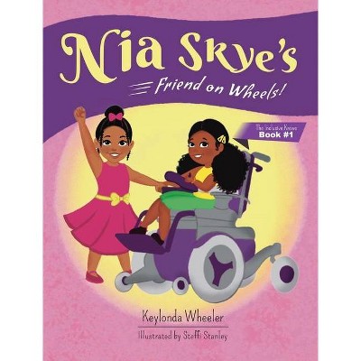 Nia Skye's Friend on Wheels - by  Keylonda Wheeler (Hardcover)