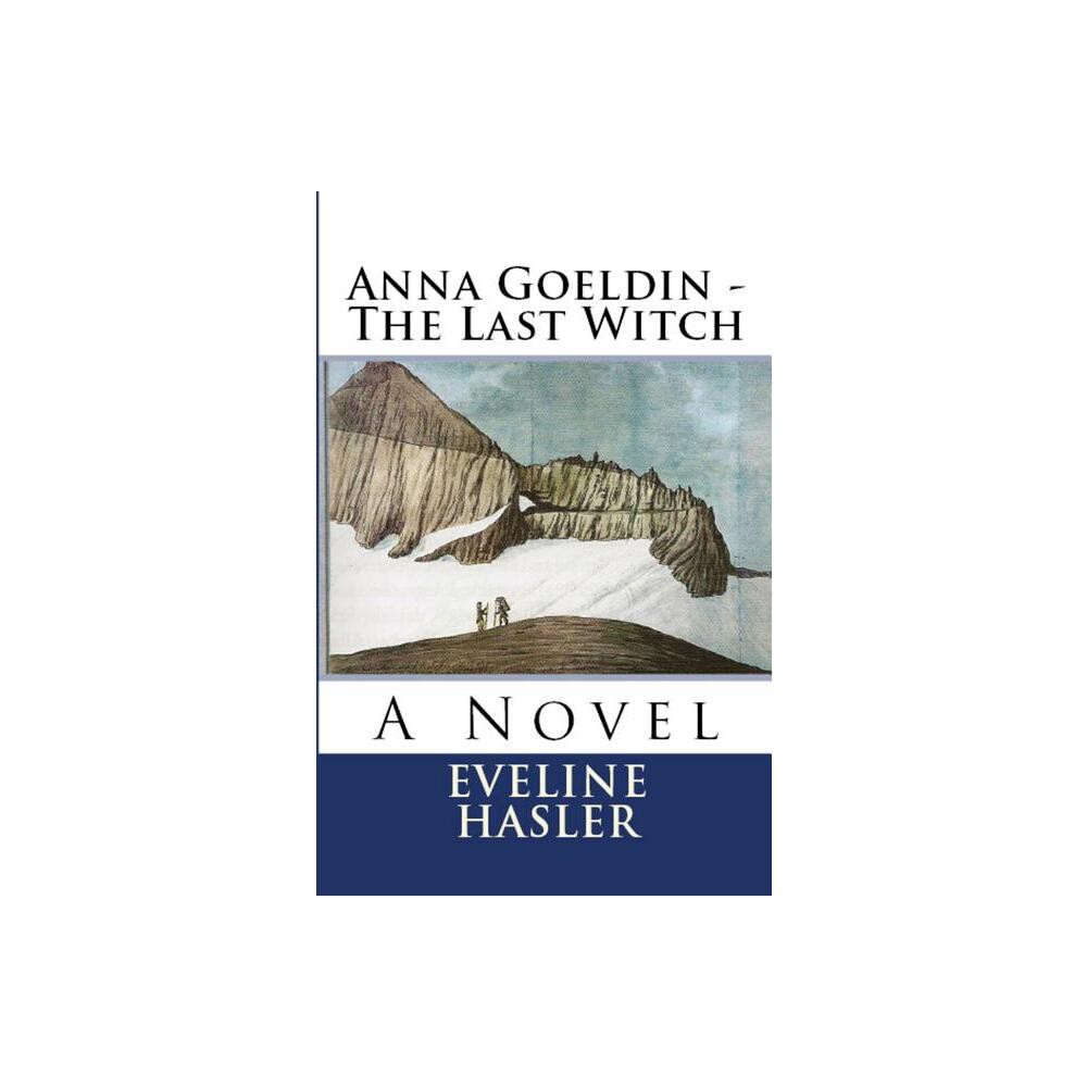 Anna Goeldin - The Last Witch - by Eveline Hasler (Paperback)