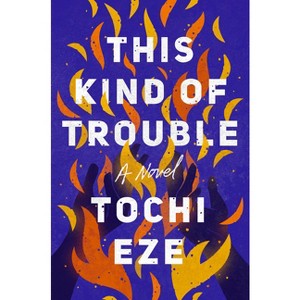 This Kind of Trouble - by  Tochi Eze (Hardcover) - 1 of 1