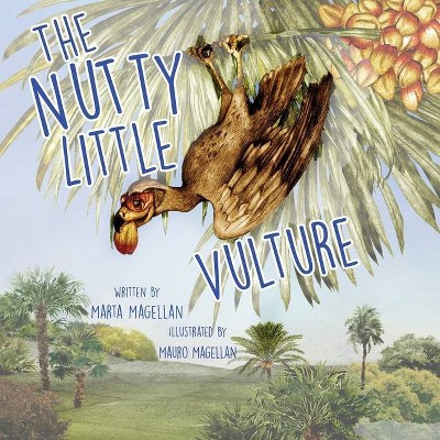 The Nutty Little Vulture - by  Marta Magellan (Paperback)