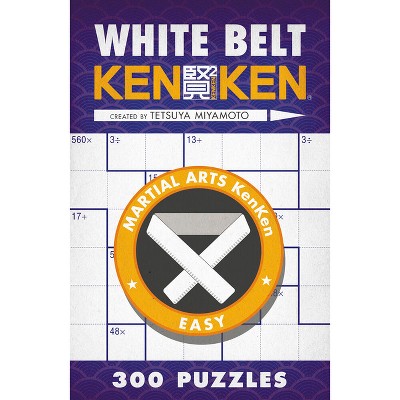 White Belt Kenken(r) - (Martial Arts Puzzles) by  Tetsuya Miyamoto (Paperback)