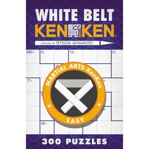 White Belt Kenken(r) - (Martial Arts Puzzles) by  Tetsuya Miyamoto (Paperback) - 1 of 1