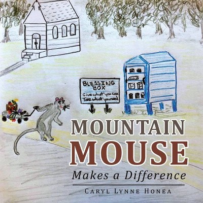 Mountain Mouse Makes a Difference - by  Caryl Lynne Honea (Paperback)