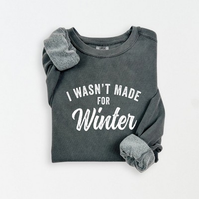 Simply Sage Market Women's Lightweight Garment Dyed Graphic Sweatshirt I Wasn't Made For Winter