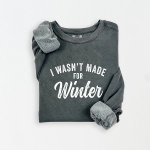 Simply Sage Market Women's Lightweight Garment Dyed Graphic Sweatshirt I Wasn't Made For Winter - 1 of 4