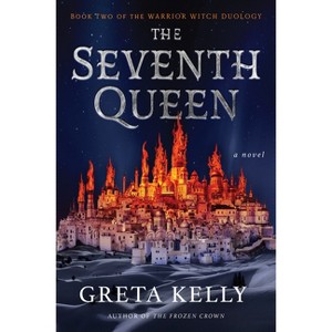 The Seventh Queen - (Warrior Witch Duology) by  Greta Kelly (Paperback) - 1 of 1
