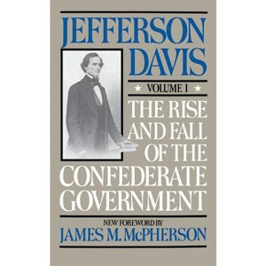 The Rise and Fall of the Confederate Government - (Rise & Fall of the Confederate Government) by  Jefferson Davis (Paperback) - 1 of 1