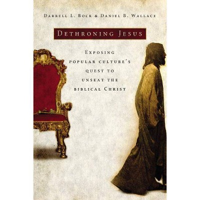 Dethroning Jesus - by  Darrell L Bock & Daniel B Wallace (Paperback)