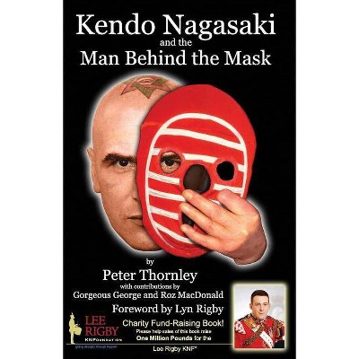 Kendo Nagasaki and the Man Behind the Mask - by  Gorgeous George Gillett & Roz MacDonald (Paperback)