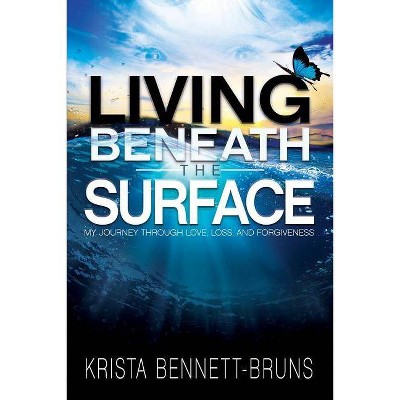 Living Beneath the Surface - by  Krista Bennett-Bruns (Paperback)