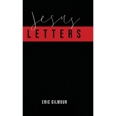 Jesus Letters - by  Eric Gilmour (Hardcover)